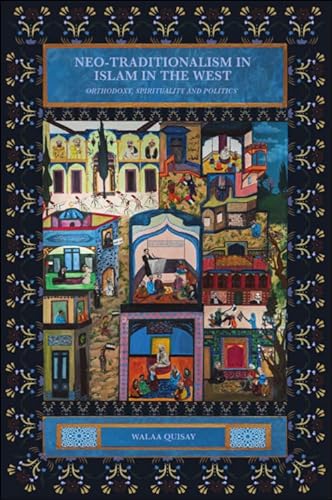 Neo-Traditionalism in Islam in the West: Orthodoxy, Spirituality and Politics von Edinburgh University Press
